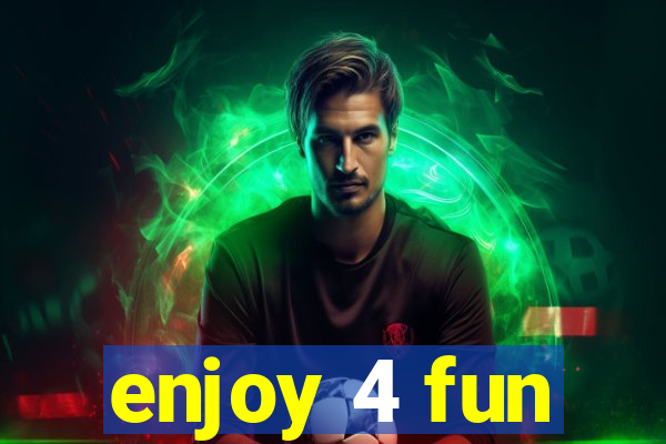 enjoy 4 fun